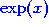 $\exp(x)$